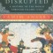Destiny Disrupted: A History of the World Through Islamic Eyes