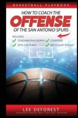 Basketball Playbook How to Coach the Offense of the San Antonio Spurs: Includes Coaching Philosophy, Sets and Plays, Counters, Secondary Breaks foto