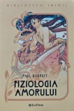 Fiziologia Amorului - Paul Bourget - 2011 - Editura Ercpress - Carte Literatura Psihologie Brosata 78 Pagini