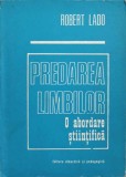 Predarea Limbilor: Abordare Stiintifica - Robert Lado, 1976, Didactica si Pedagogica, Pedagogie, Limba Romana, Necartonata