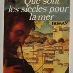 QUE SONT LES SIECLES POUR LA MER , roman par MAX GALLO , 1977