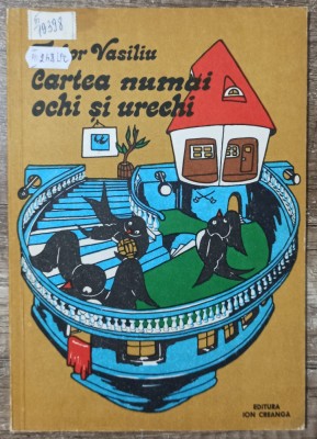 Cartea numai ochi si urechi - Tudor Vasiliu foto