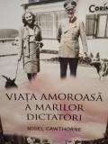Nigel Cawthorne - Viata amoroasa a marilor dictatori (Editia: 2016)