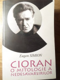 CIORAN: O MITOLOGIE A NEDESAVARSIRILOR (CU DEDICATIE CATRE DAN HATMANU)-EUGEN SIMION, 2014