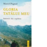 Gloria tatalui meu. Amintiri din copilarie - Marcel Pagnol