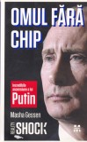 Masha Gessen - Omul fara chip. Incredibila ascensiune a lui Putin