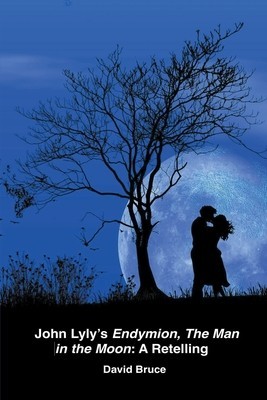 John Lyly&amp;#039;s Endymion, The Man in the Moon: A Retelling foto