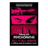 Talking with Psychopaths and Savages Guilty But Insane