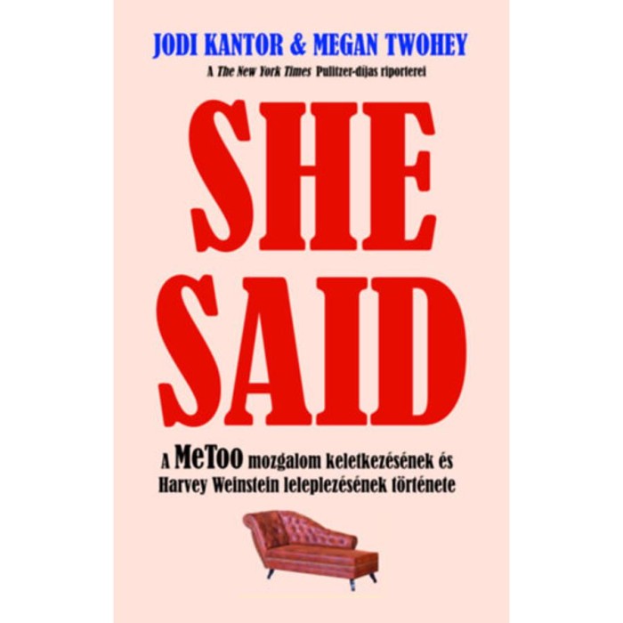 She Said - A MeToo mozgalom keletkez&eacute;s&eacute;nek &eacute;s Harvey Weinstein leleplez&eacute;s&eacute;nek t&ouml;rt&eacute;nete - Jodi Kantor