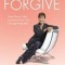 Do Yourself a Favor... Forgive: Learn How to Take Control of Your Life Through Forgiveness