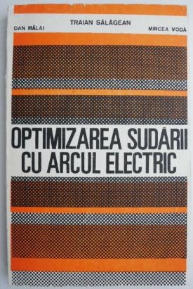 Optimizarea sudarii cu arcul electric &ndash; Traian Salagean