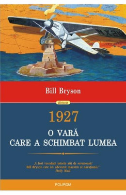 1927 O Vara Care A Schimbat Lumea, Bill Bryson - Editura Polirom foto