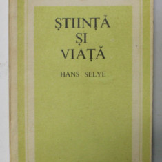 STIINTA SI VIATA de HANS SELYE , 1984