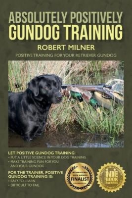 Absolutely Positively Gundog Training: Positive Training for Your Retriever Gundog foto