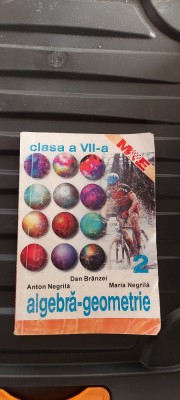 ALGEBRA GEOMETRIE CLASA A VII A - PARTEA II , ANTON NEGRILA , DAN BRANZEI foto