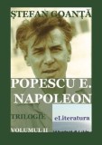 Cumpara ieftin Popescu E. Napoleon. Trilogie. Volumul II/Stefan Goanta