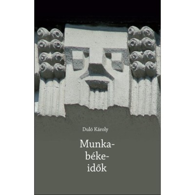 Munka-b&amp;eacute;ke-idők - Dul&amp;oacute; K&amp;aacute;roly foto
