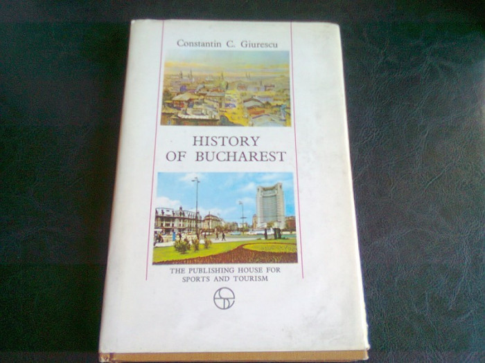 HISTORY OF BUCHAREST - CONSTANTIN C. GIURESCU