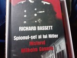 SPIONUL SEF AL LUI HITLER - MISTERUL WILHELM CANARIS - RICHARD BASSETT 2009