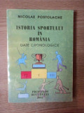 ISTORIA SPORTULUI IN ROMANIA . DATE CRONOLOGICE de NICOLAE POSTOLACHE , 1995