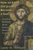 How on Earth Did Jesus Become a God?: Historical Questions about Earliest Devotion to Jesus