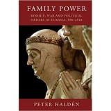 Family Power: Kinship, War and Political Orders in Eurasia, 500&ndash;2018 - Peter Halden