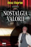 Nostalgia valorii | Alexa Visarion