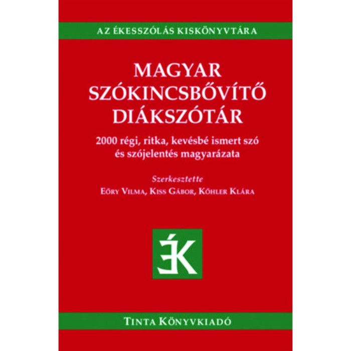 Magyar sz&oacute;kincsbőv&iacute;tő di&aacute;ksz&oacute;t&aacute;r - 2000 r&eacute;gi, ritka, kev&eacute;sb&eacute; ismert sz&oacute; &eacute;s sz&oacute;jelent&eacute;s magyar&aacute;zata