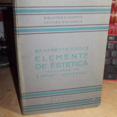 BENEDETTO CROCE - ELEMENTE DE ESTETICA , TRAD. STEFAN I. NENITESCU , 1922