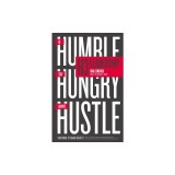 H3 Leadership: Be Humble. Stay Hungry. Always Hustle.