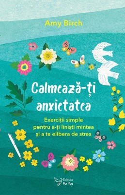 Calmeaza-Ti Anxietatea,Amy Birch - Editura For You foto