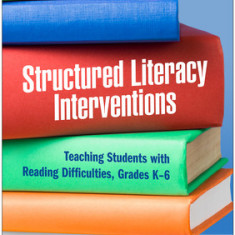 Structured Literacy Interventions: Teaching Students with Reading Difficulties, Grades K-6