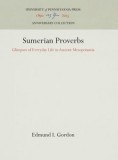 Sumerian Proverbs: Glimpses of Everyday Life in Ancient Mesopotamia