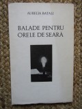 Balade pentru orele de seara - Aurelia Batali CU DEDICATIE SI AUTOGRAF