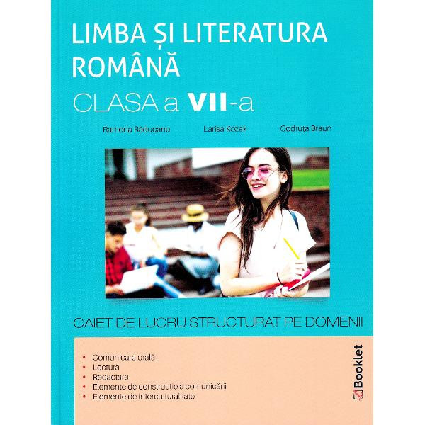Limba Romana - Clasa 7 - Caiet De Lucru Structurat Pe Domenii - Ramona Raducanu, Larisa Kozak