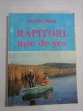 RAPITORI ape de ses - Victor Tarus