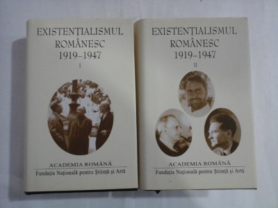 EXISTENTIALISMUL ROMANESC 1919-1947 - 2 volume (editia Academia Romana) foto
