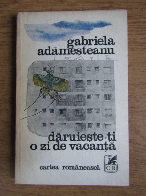 Gabriela Adamesteanu - Daruieste-ti o zi de vacanta foto