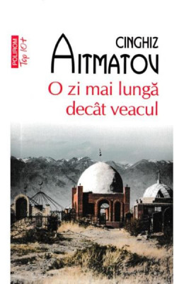 O Zi Mai Lunga Decat Veacul Top 10+ Nr 433, Cinghiz Aitmatov - Editura Polirom foto