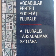 VOCABULAR PENTRU SOCIETATI PLURALE / A PLURALIS TARSADALMAK SZOTARA de GABRIELA COLTESCU, EDITIE BILINGVA ROMANA - MAGHIARA 2005