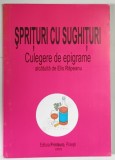 SPRITURI CU SUGHITURI , CULEGERE DE EPIGRAME , alcatuita de ELIS RAPEANU , 2005 *DEDICATIE