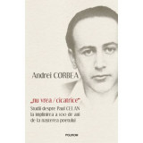 &bdquo;nu vrea/cicatrice&rdquo;. Studii despre Paul Celan la implinirea a 100 de ani de la nasterea poetului - Andrei Corbea