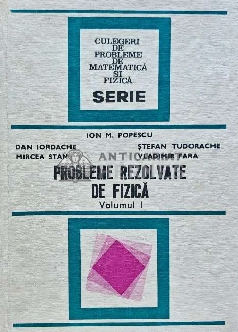Probleme rezolvate de fizica (volumul 1) - 1984 - Ion M. Popescu (K170)