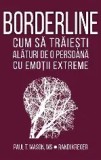 Paul Mason &amp; Randi Kreger - Borderline - cum sa traiesti alaturi de opersoana cu emotii extreme