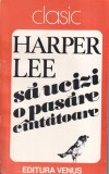 Harper Lee - Sa ucizi o pasare cantatoare