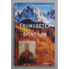 FRUMUSETEA SFINTILOR de RALUCA ALEXANDRU - VLAICULESCU , 2019 , DEDICATIE *