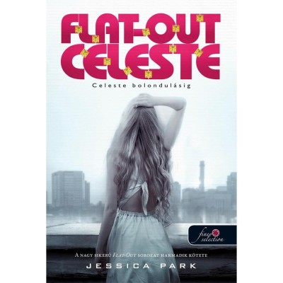 Flat Out Celeste - Celeste bolondul&amp;aacute;sig (Flat Out Love 3.) - puha k&amp;ouml;t&amp;eacute;s - Jessica Park foto