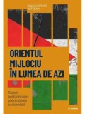 Orientul Mijlociu in lumea de azi. Statele postcoloniale si extinderea occidentala/***