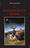 A boszork&aacute;nyok istene - Margaret Alice Murray