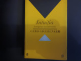 INTUITIA - GERD GIGERENZER, CURTEA VECHE , 2012, 334 PAG